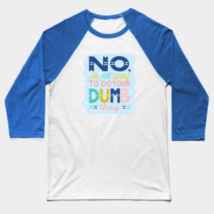 No, I'm Not Going to Do Your Dumb Thing Baseball T-Shirt